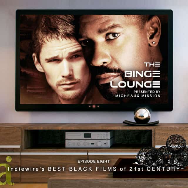 THE BINGE LOUNGE INDIEWIRE'S 25 BEST BLACK FILMS OF 21ST CENTURY The Podglomerate