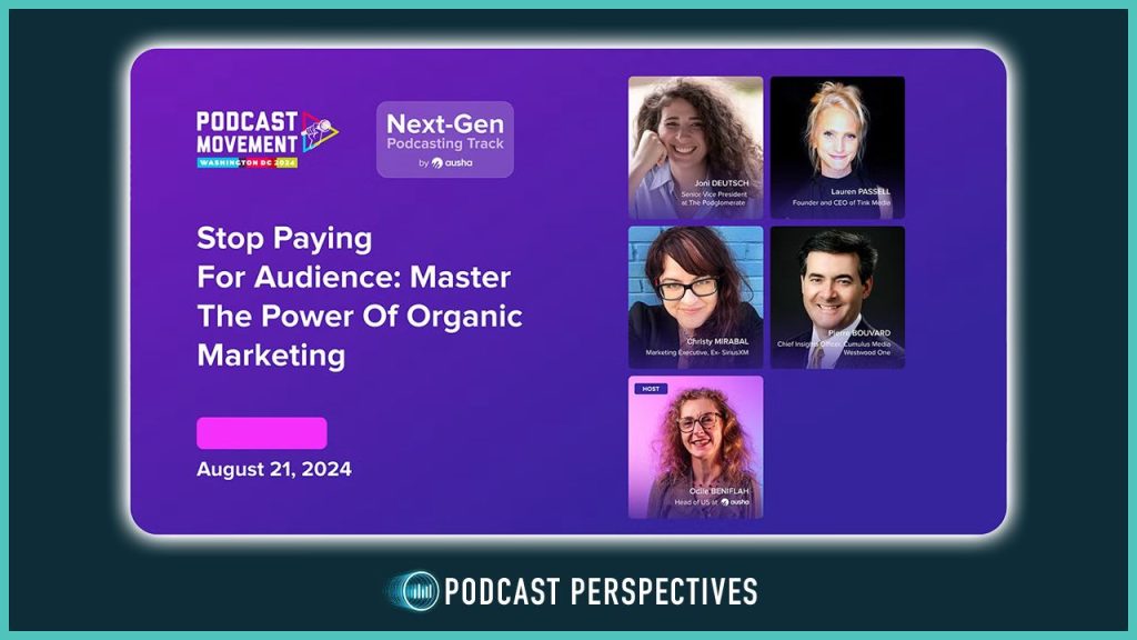 A Podcast Movement panel on organic marketing and growing your podcast audience moderated by Odile Beniflah from Ausha and included Christy Mirabal of The Podcast Academy, Lauren Passell from Tink Media, Pierre Bouvard of Cumulus Media/Westwood One, as well as The Podglomerate’s own Joni Deutsch.