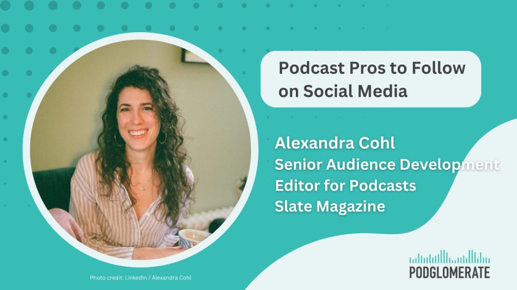 Alexandra Cohl, Senior Audience Development Editor, Slate