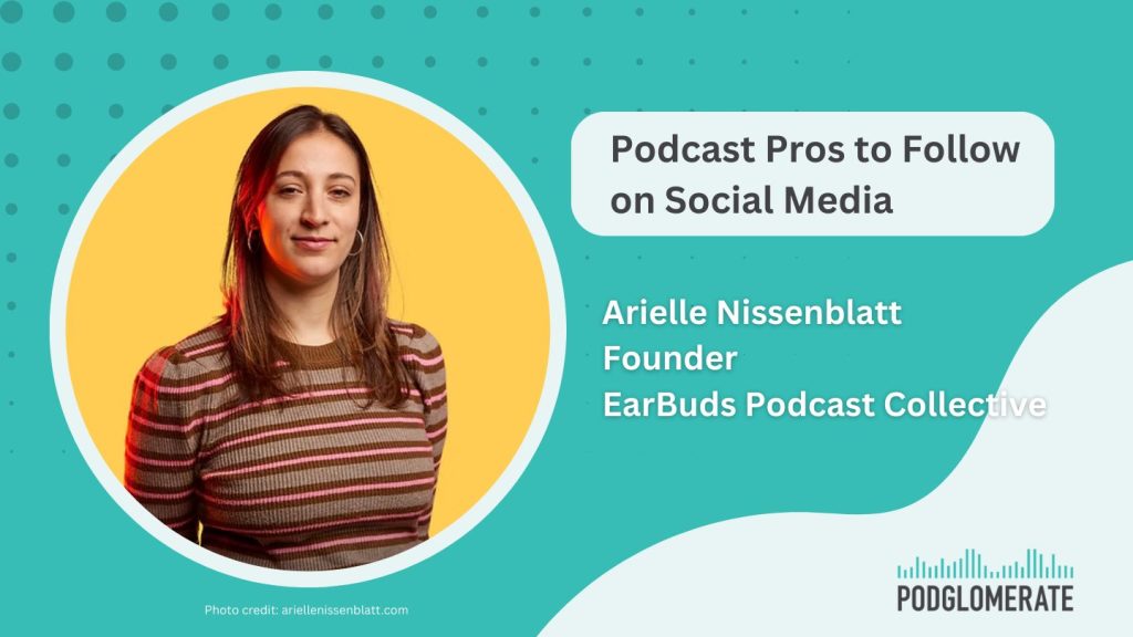 Arielle Nissenblatt, Founder, Earbuds Podcast Collective