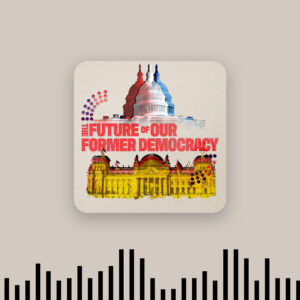 The Future of Our Former Democracy